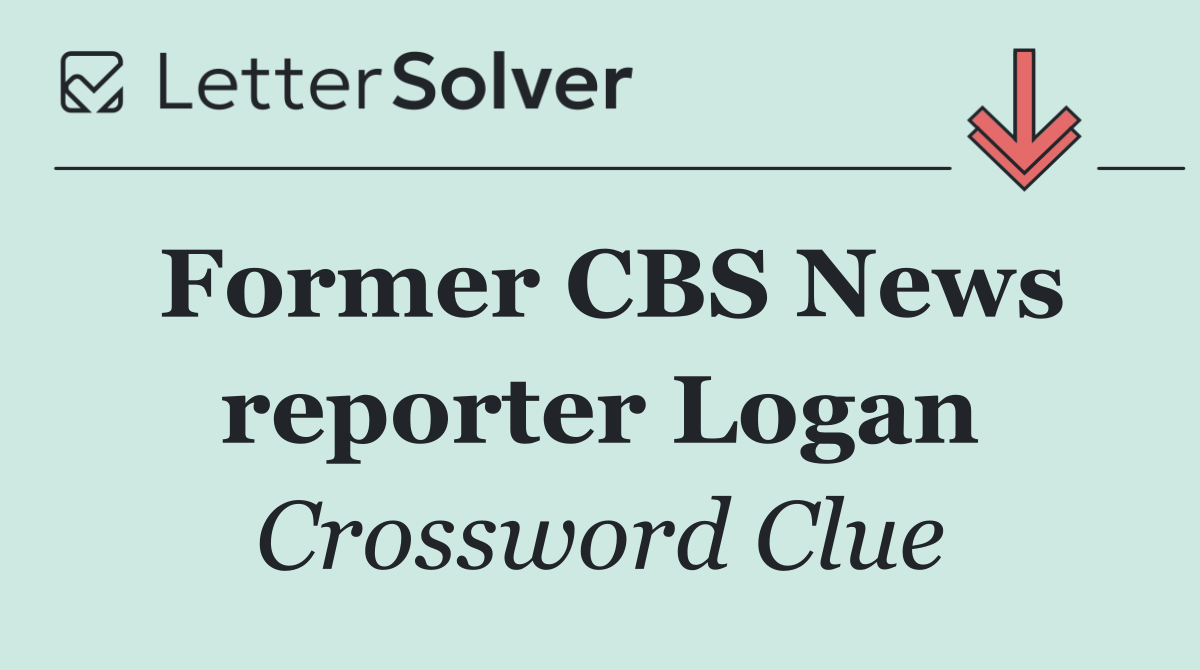 Former CBS News reporter Logan