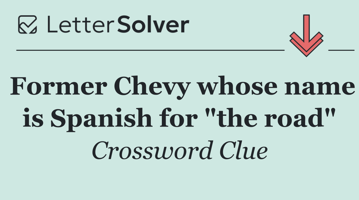Former Chevy whose name is Spanish for "the road"