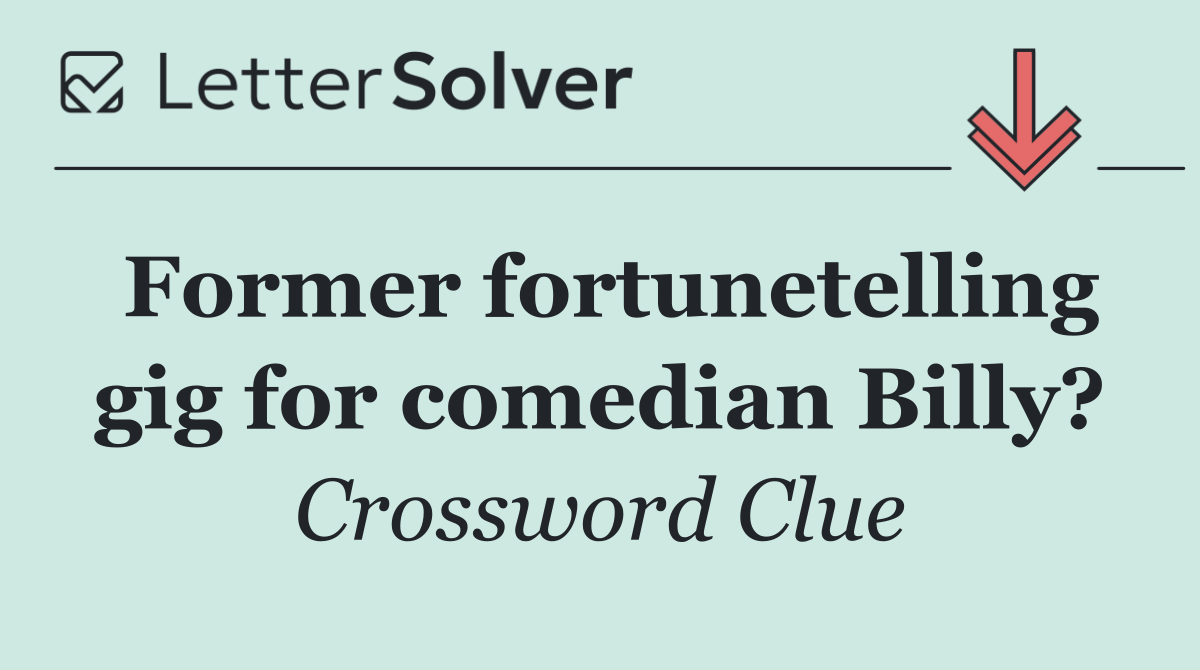 Former fortunetelling gig for comedian Billy?