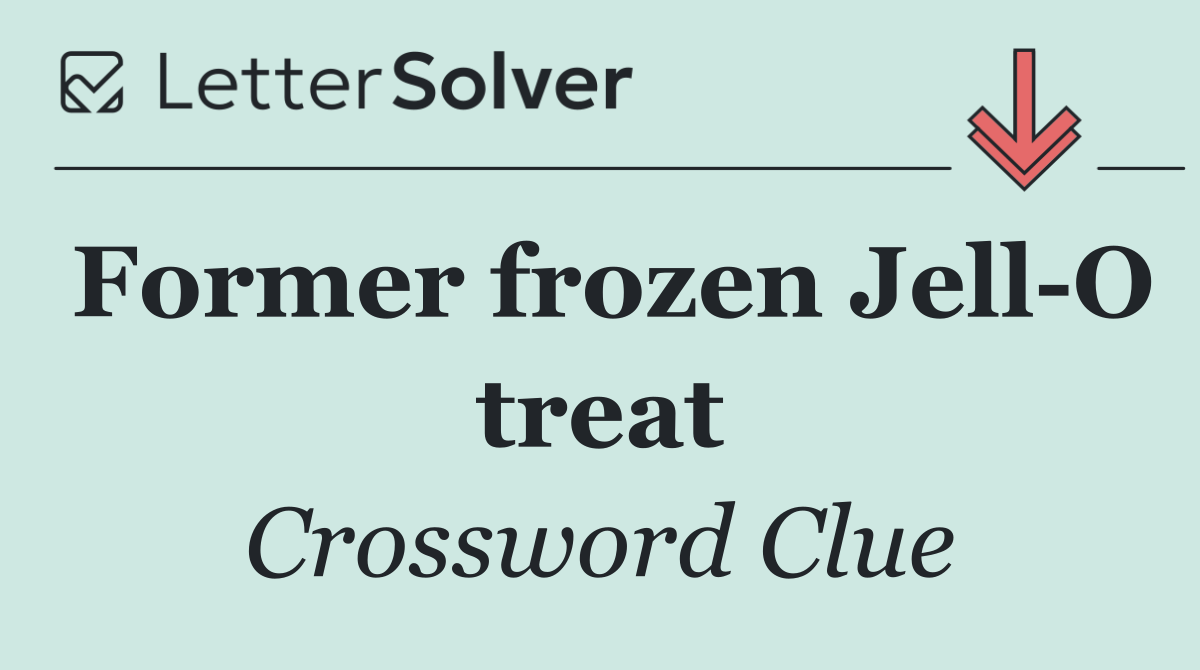 Former frozen Jell O treat