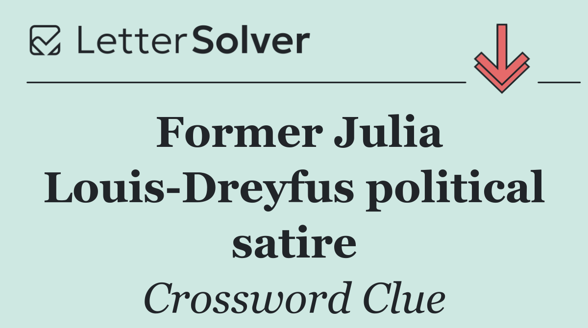 Former Julia Louis Dreyfus political satire