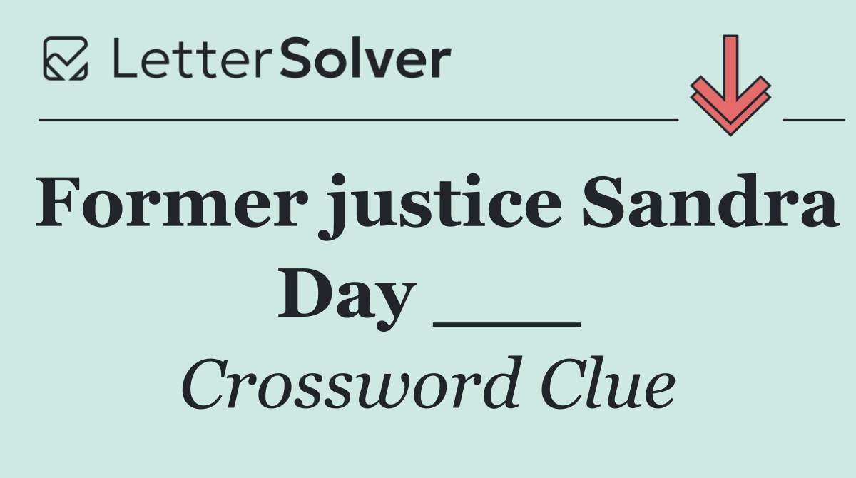 Former justice Sandra Day ___