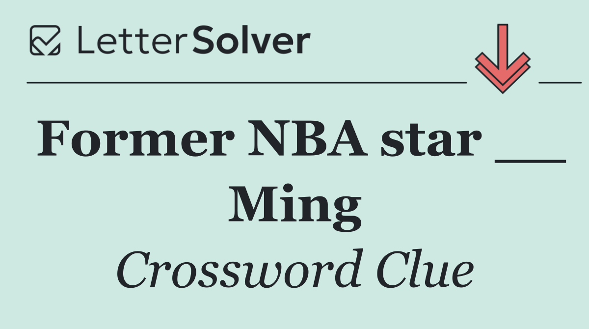 Former NBA star __ Ming