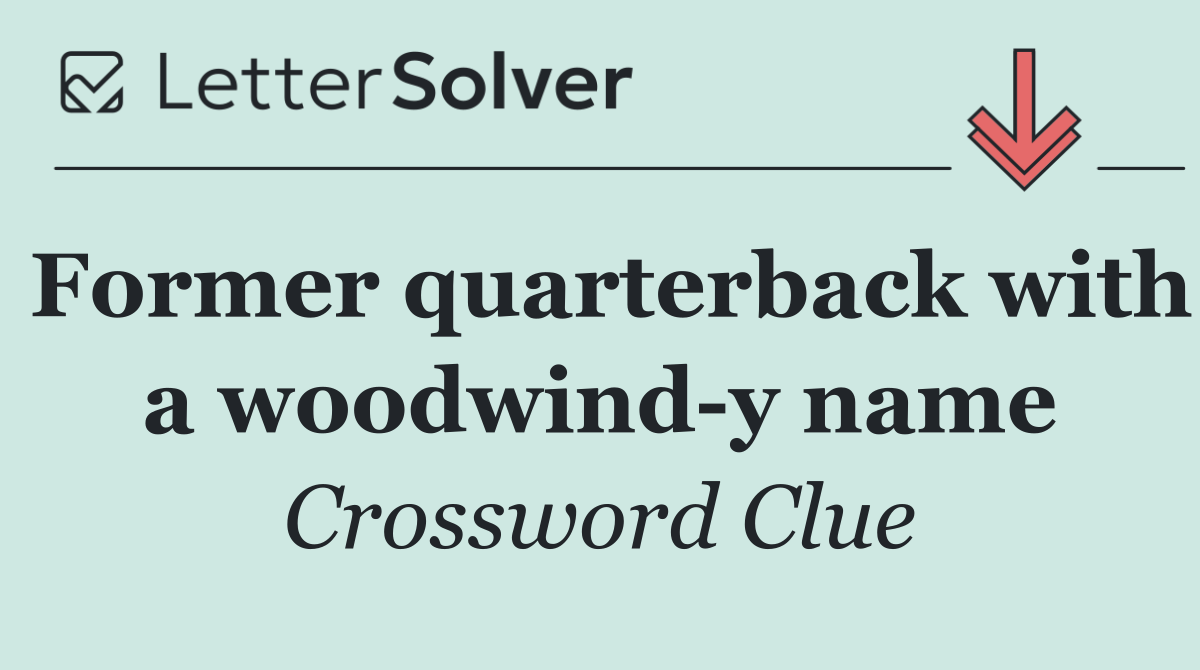 Former quarterback with a woodwind y name