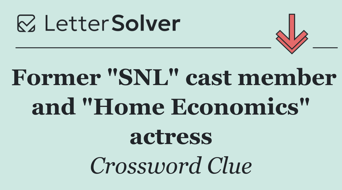 Former "SNL" cast member and "Home Economics" actress