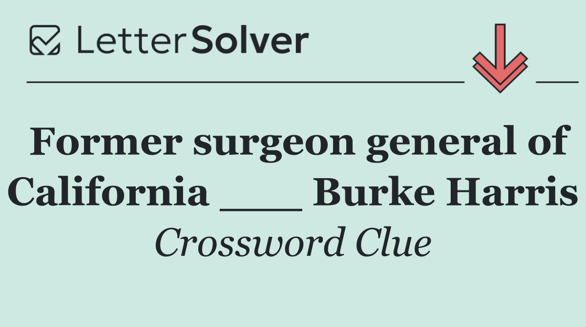 Former surgeon general of California ___ Burke Harris