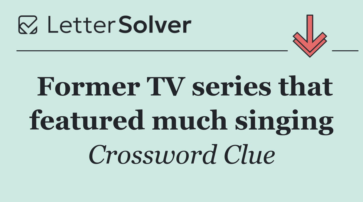 Former TV series that featured much singing