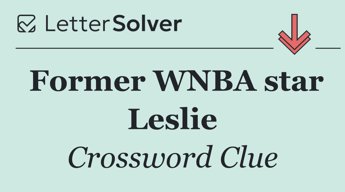 Former WNBA star Leslie
