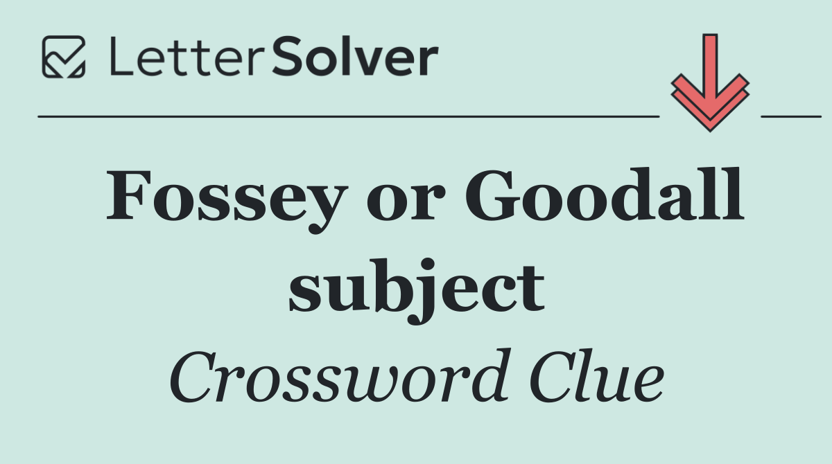 Fossey or Goodall subject