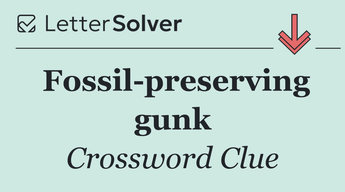 Fossil preserving gunk