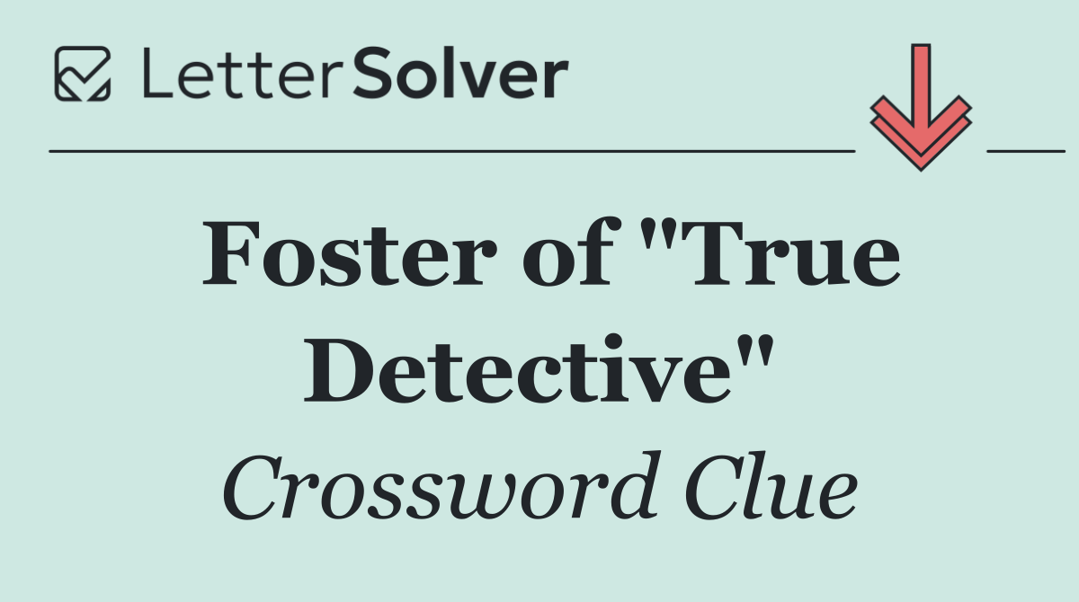 Foster of "True Detective"
