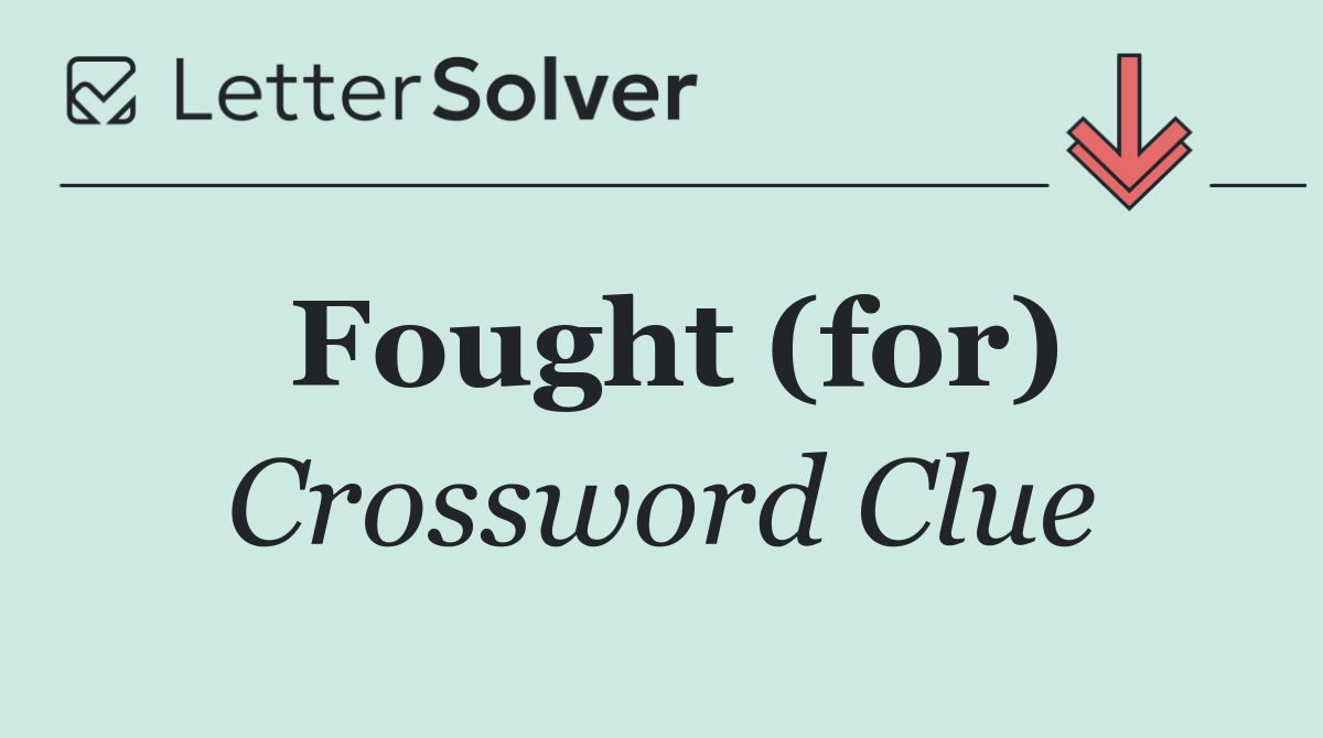 Fought (for)