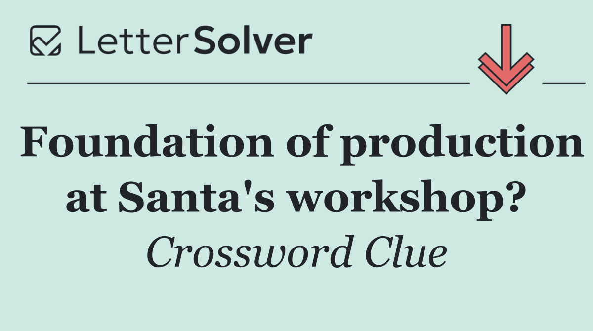 Foundation of production at Santa's workshop?