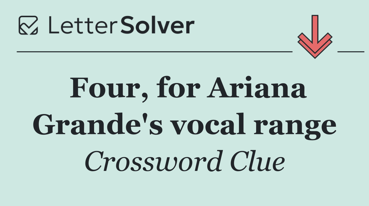 Four, for Ariana Grande's vocal range