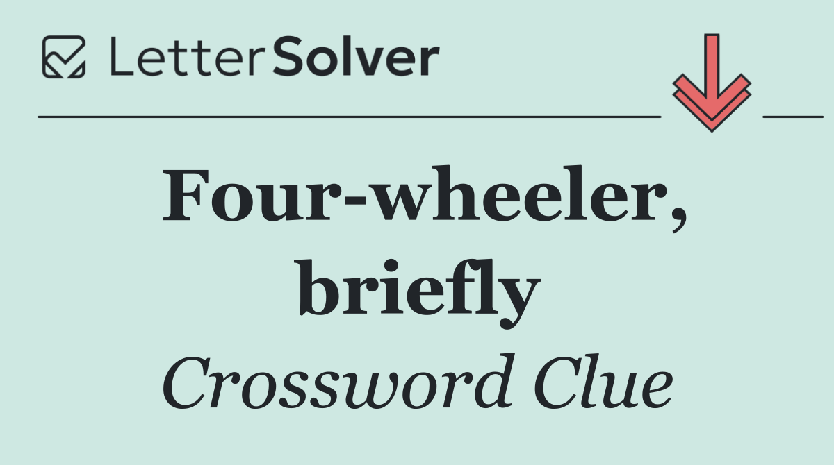 Four wheeler, briefly