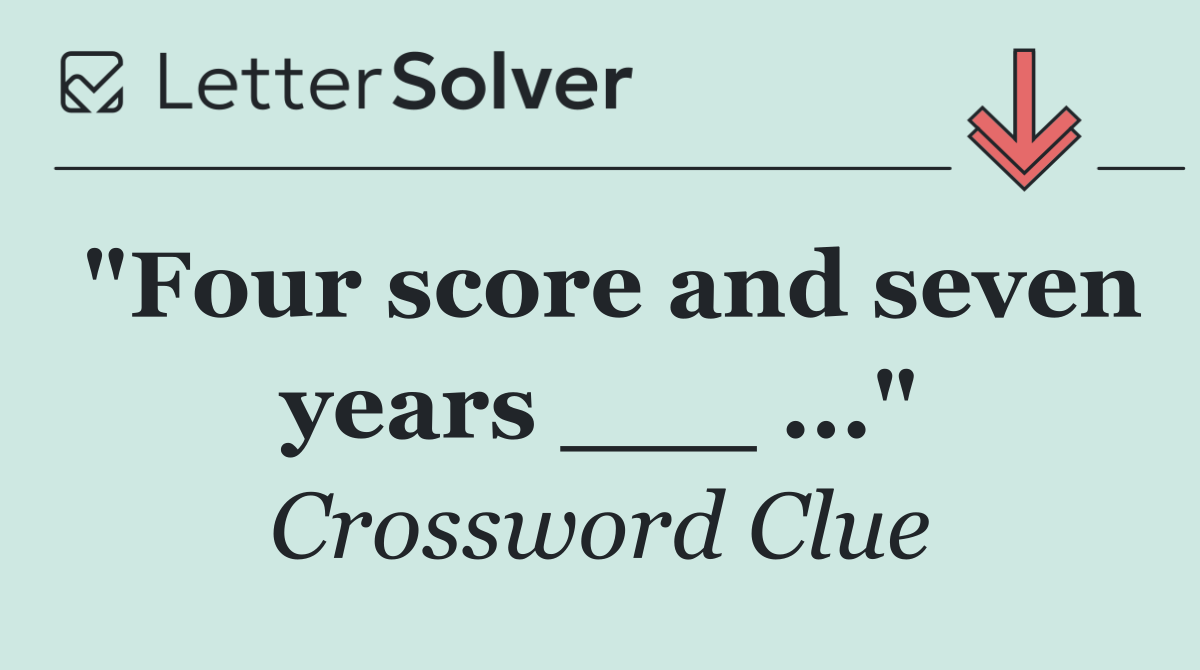 "Four score and seven years ___ ..."