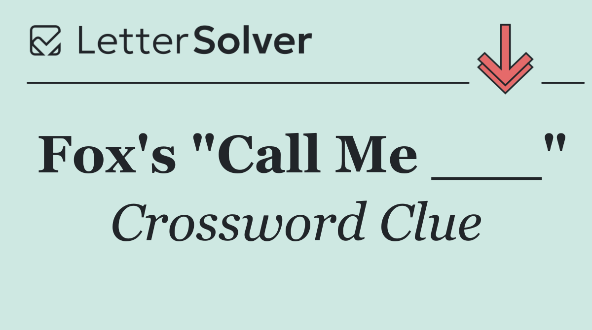 Fox's "Call Me ___"