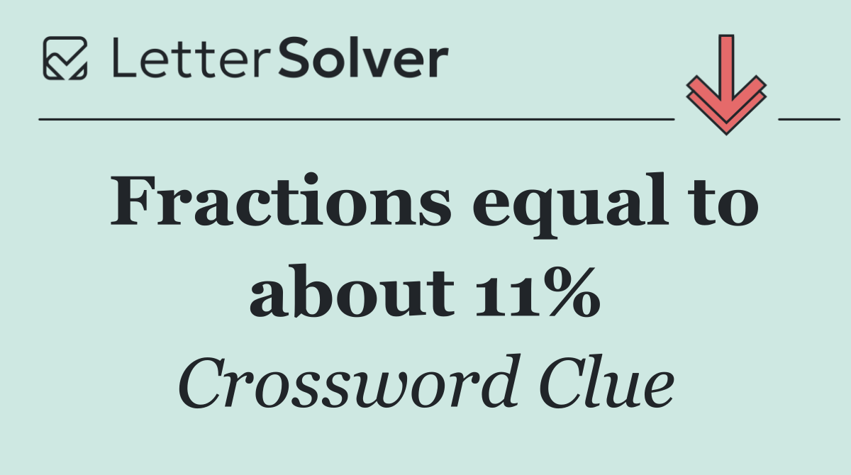 Fractions equal to about 11%