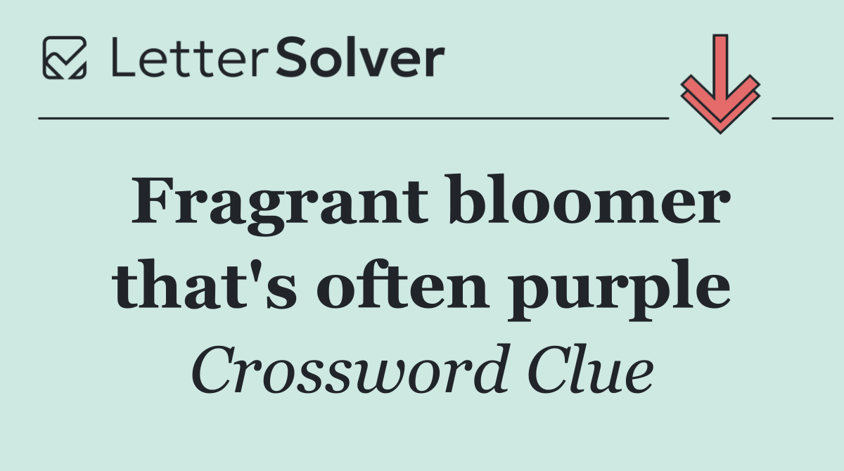 Fragrant bloomer that's often purple