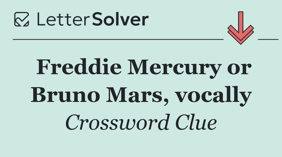Freddie Mercury or Bruno Mars, vocally