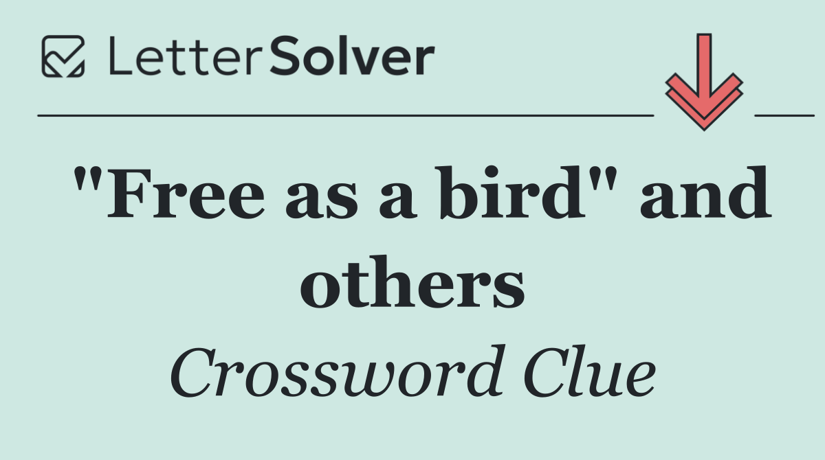 "Free as a bird" and others