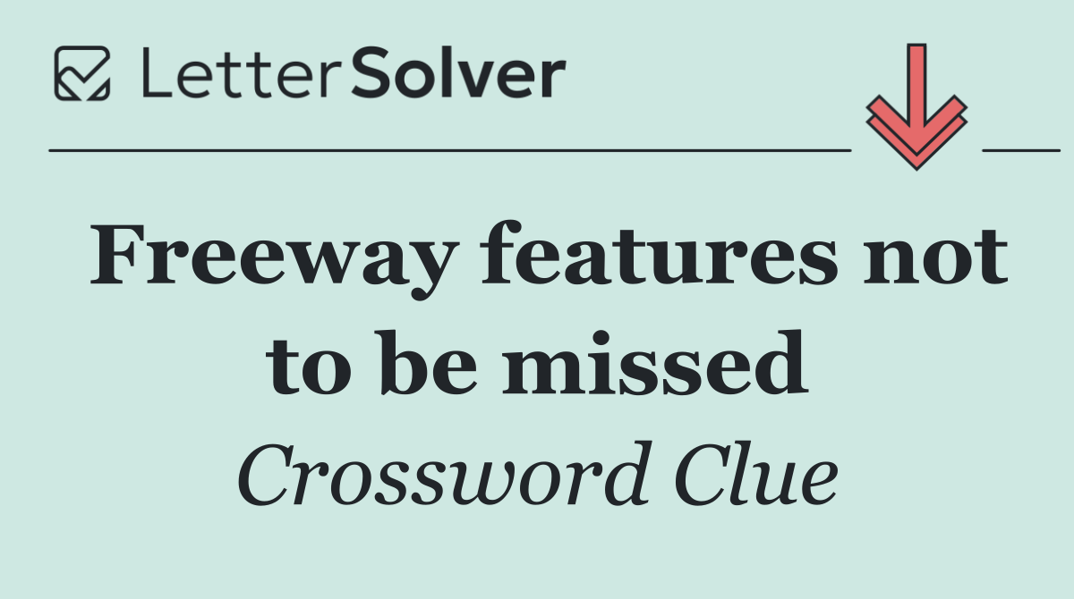 Freeway features not to be missed