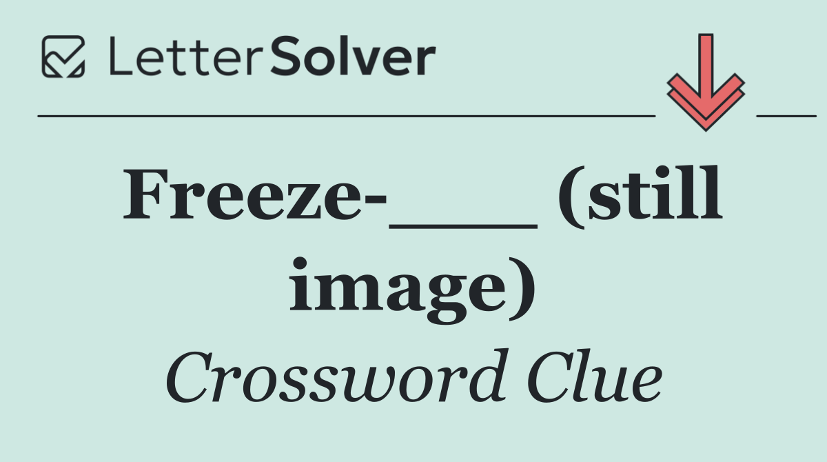 Freeze ___ (still image)