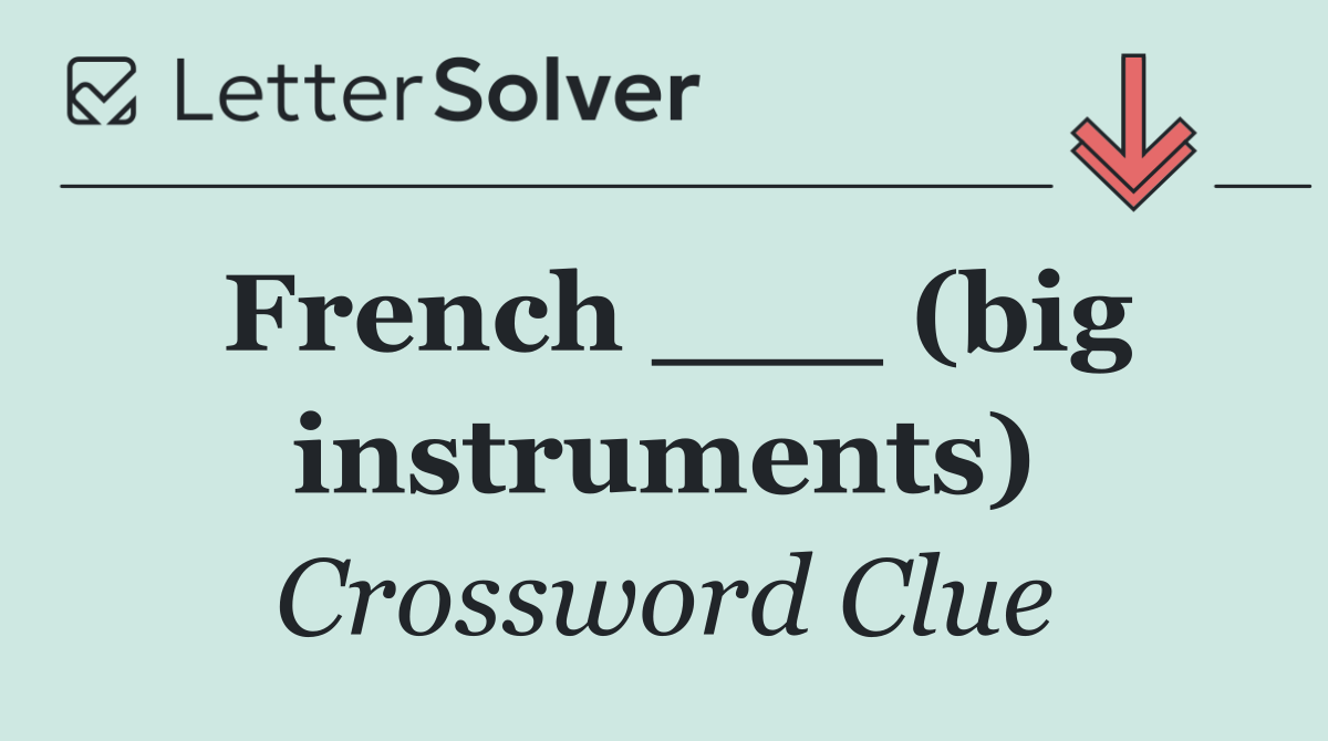 French ___ (big instruments)