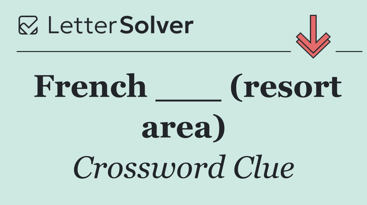 French ___ (resort area)