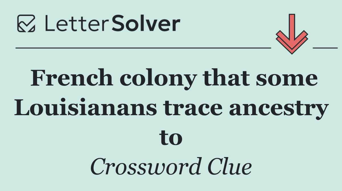 French colony that some Louisianans trace ancestry to