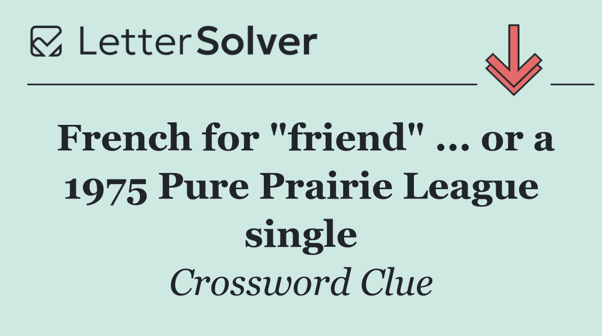 French for "friend" ... or a 1975 Pure Prairie League single