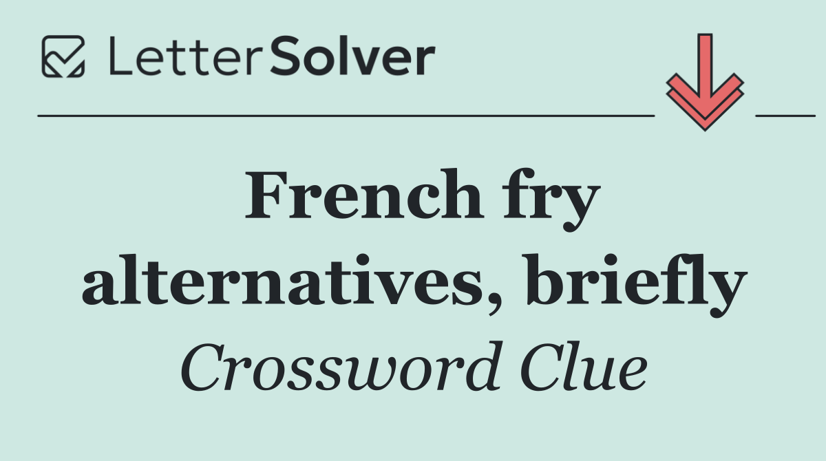 French fry alternatives, briefly