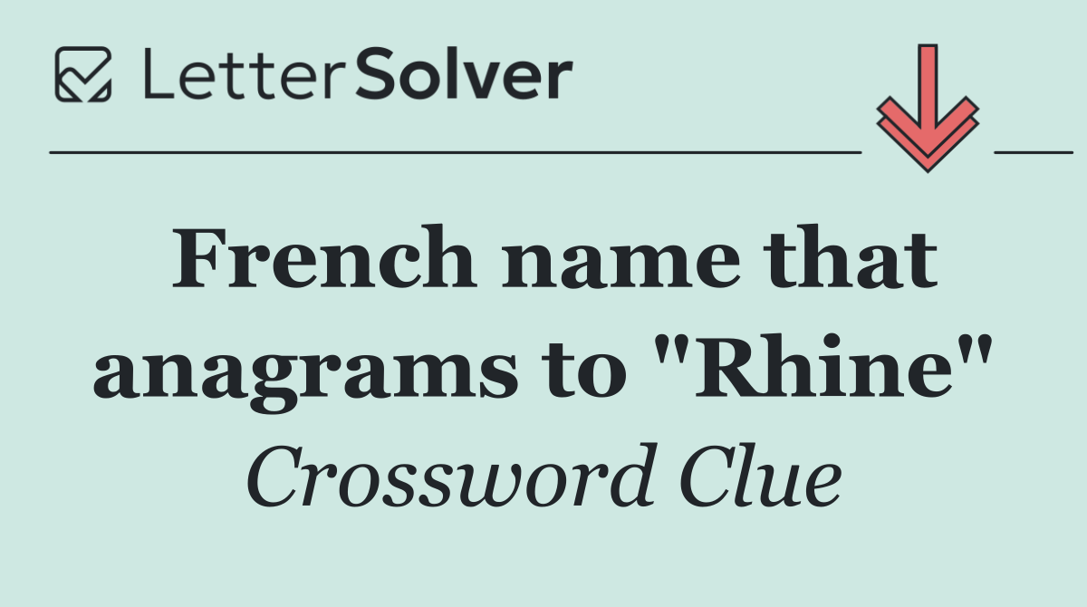 French name that anagrams to "Rhine"