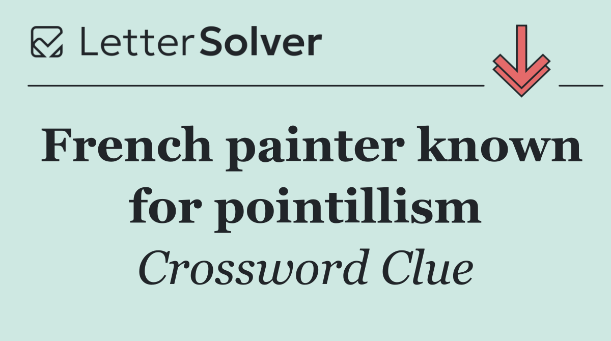 French painter known for pointillism