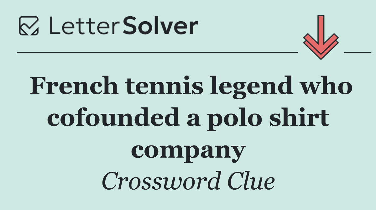 French tennis legend who cofounded a polo shirt company