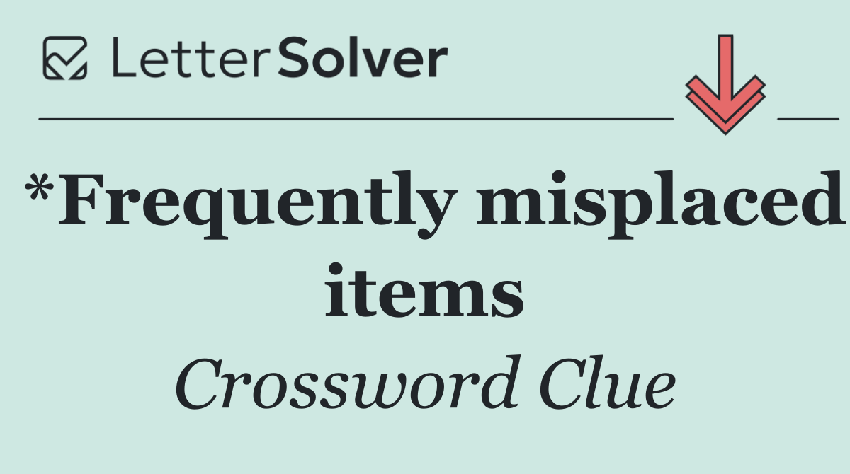 *Frequently misplaced items