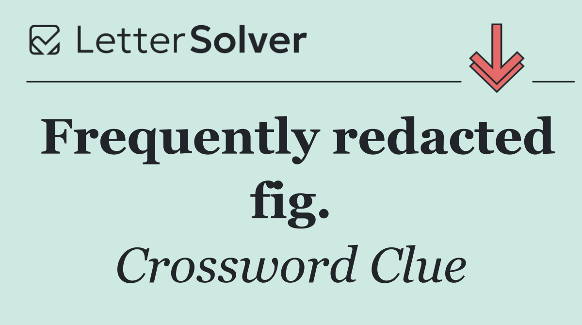 Frequently redacted fig.