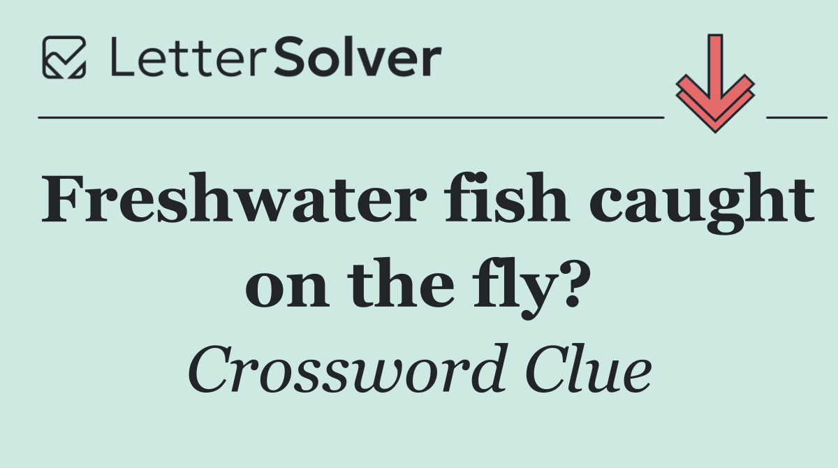 Freshwater fish caught on the fly?