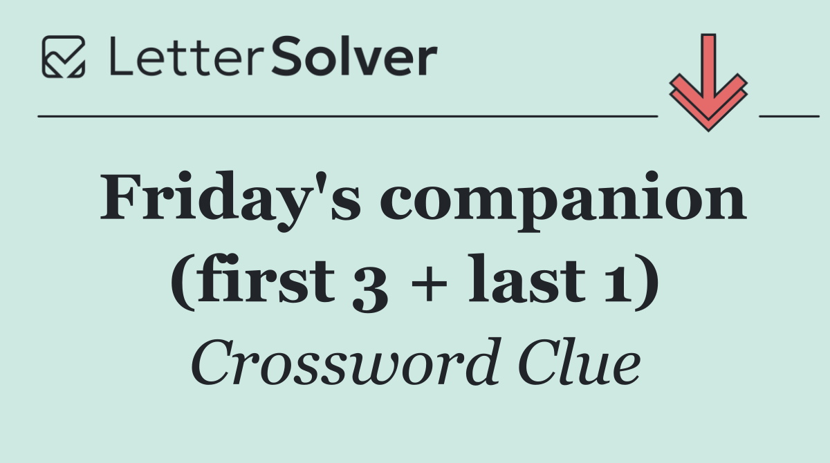 Friday's companion (first 3 + last 1)