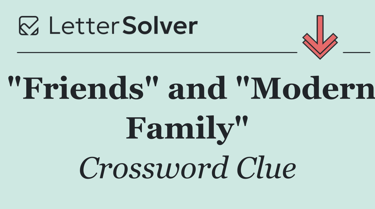"Friends" and "Modern Family"