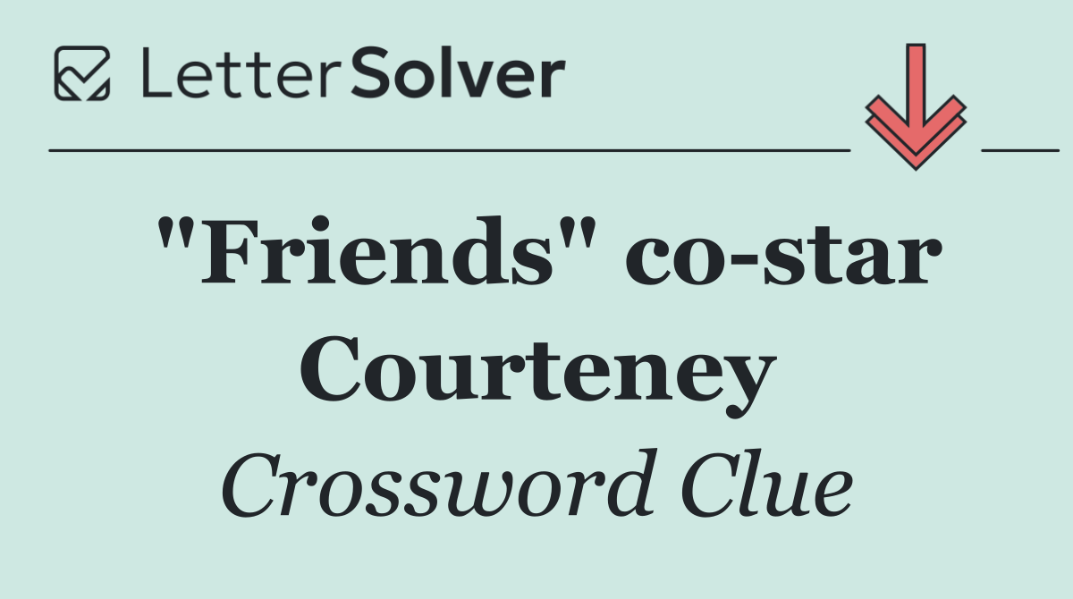 "Friends" co star Courteney