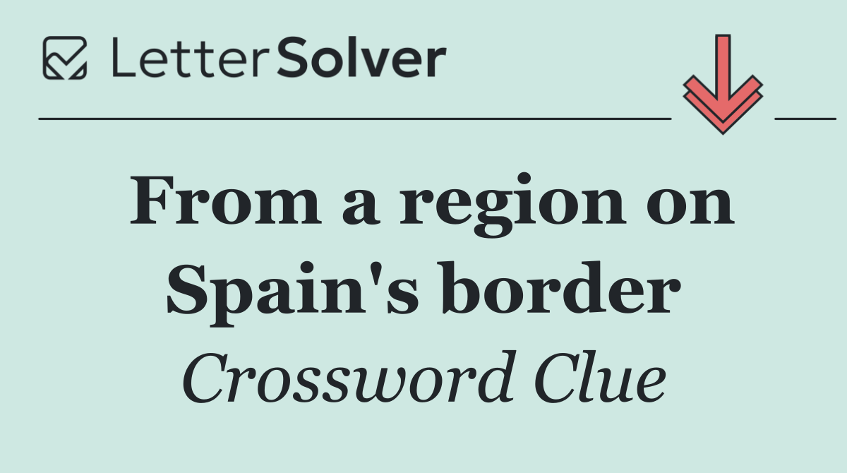 From a region on Spain's border