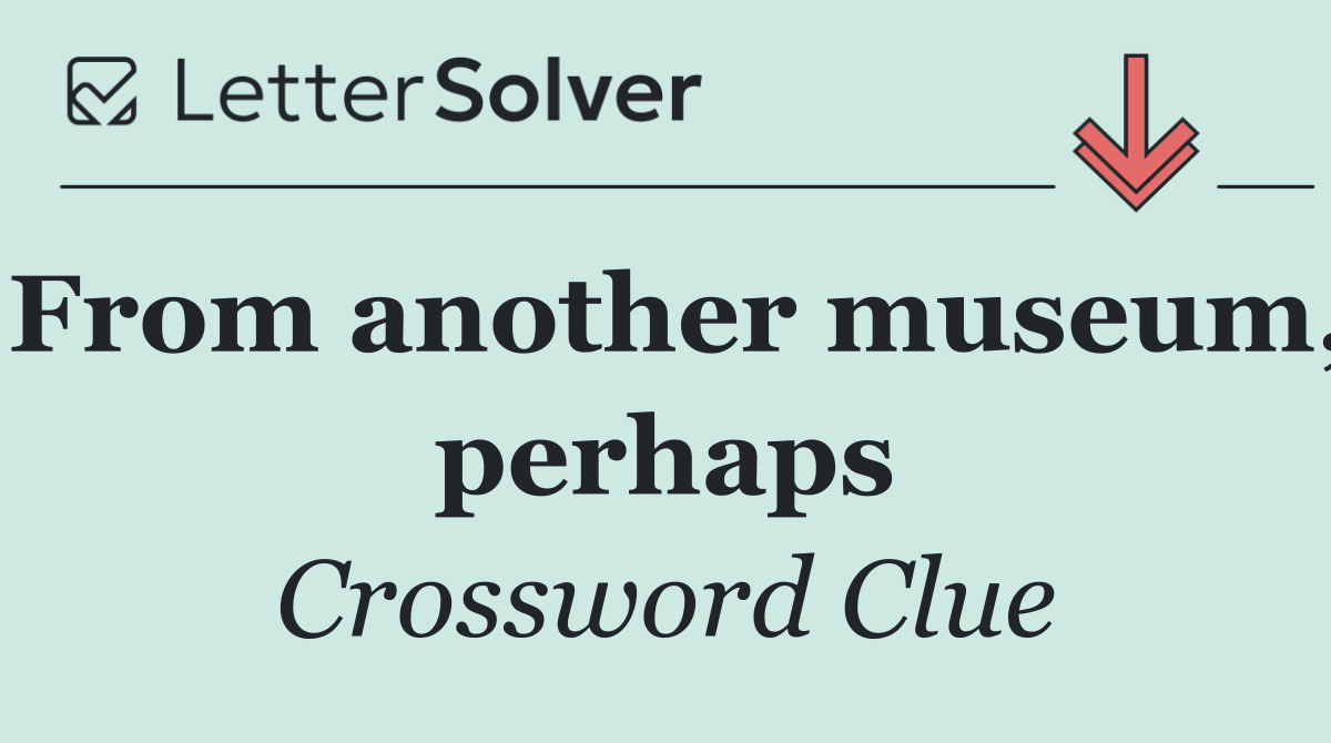 From another museum, perhaps