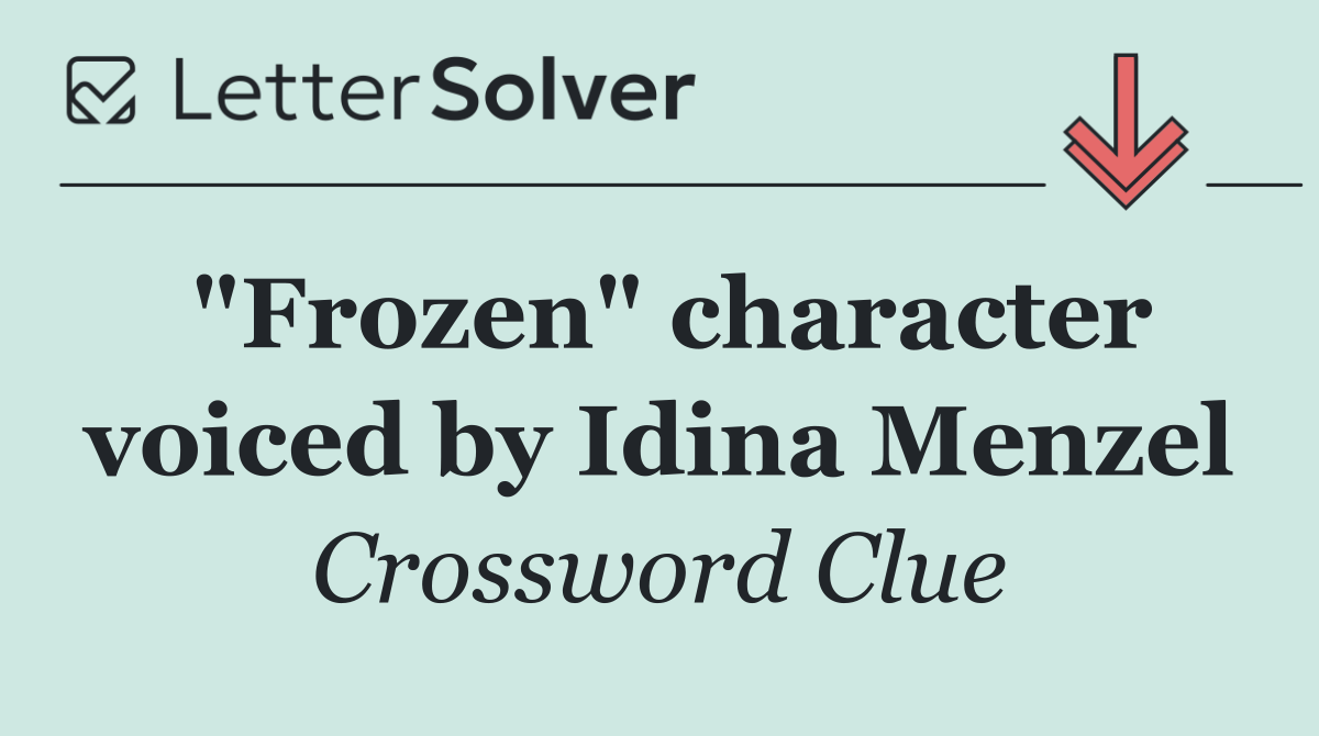 "Frozen" character voiced by Idina Menzel
