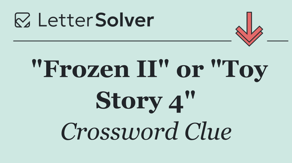 "Frozen II" or "Toy Story 4"
