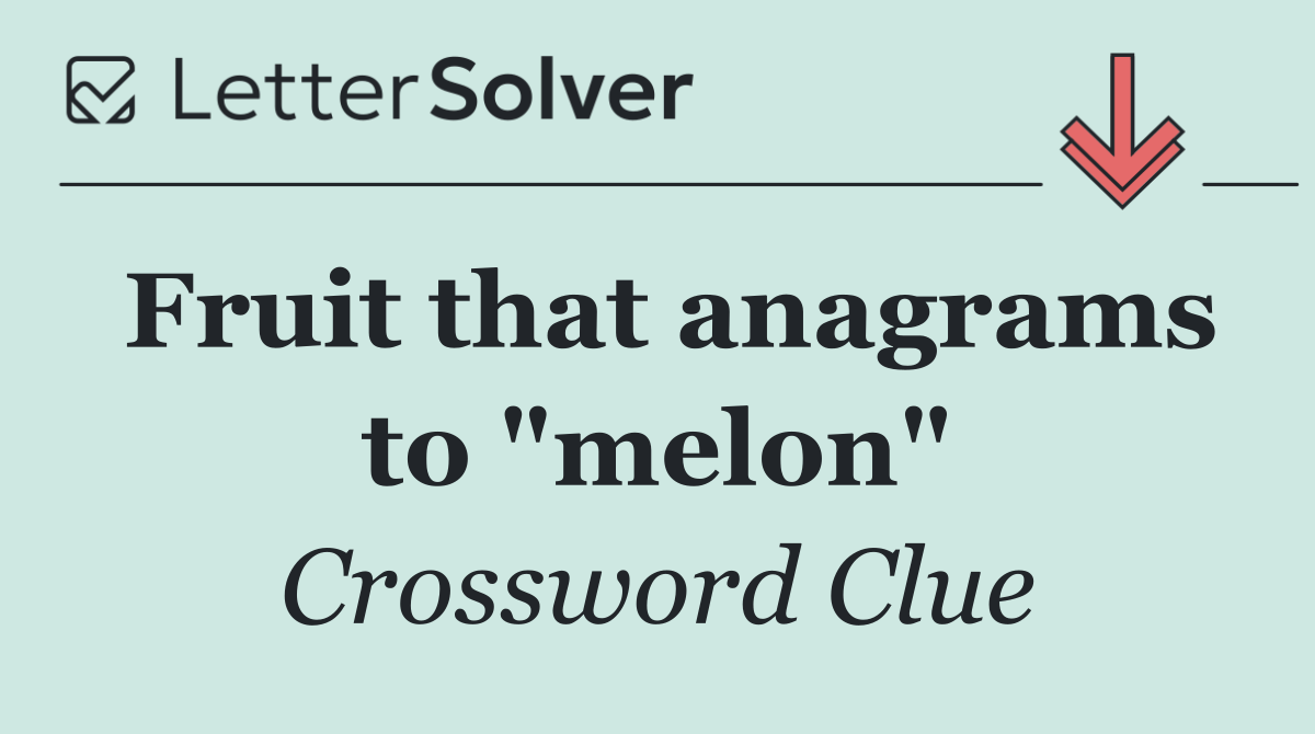 Fruit that anagrams to "melon"