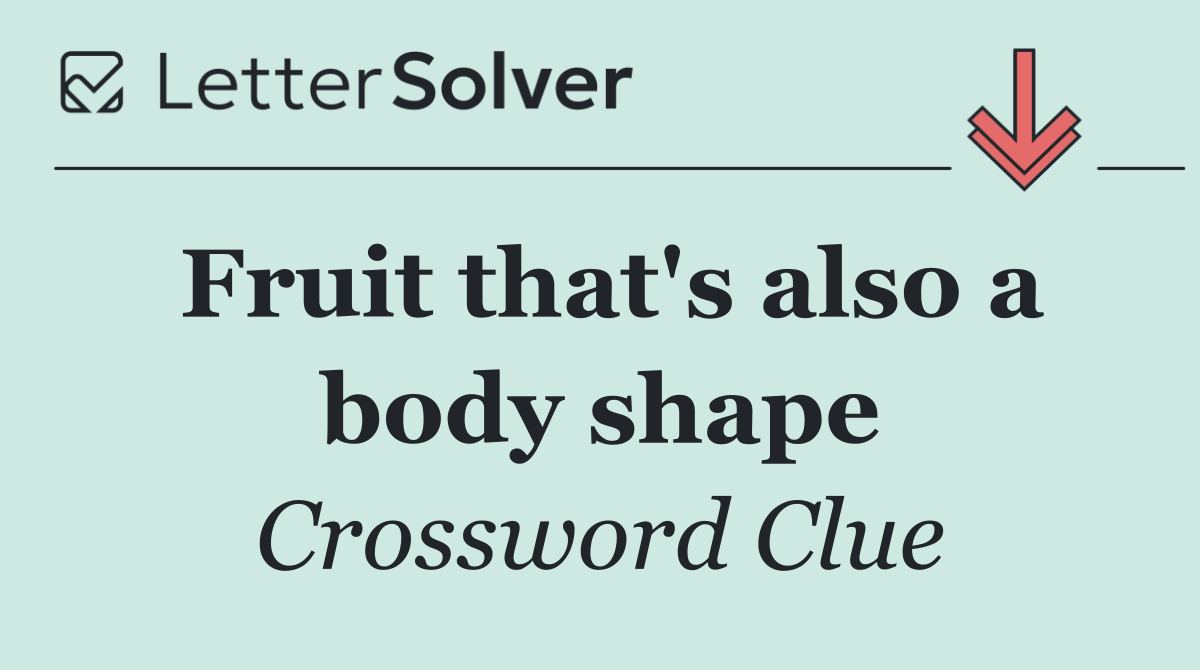 Fruit that's also a body shape