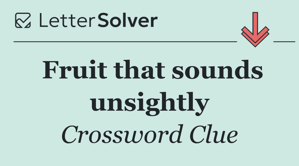 Fruit that sounds unsightly