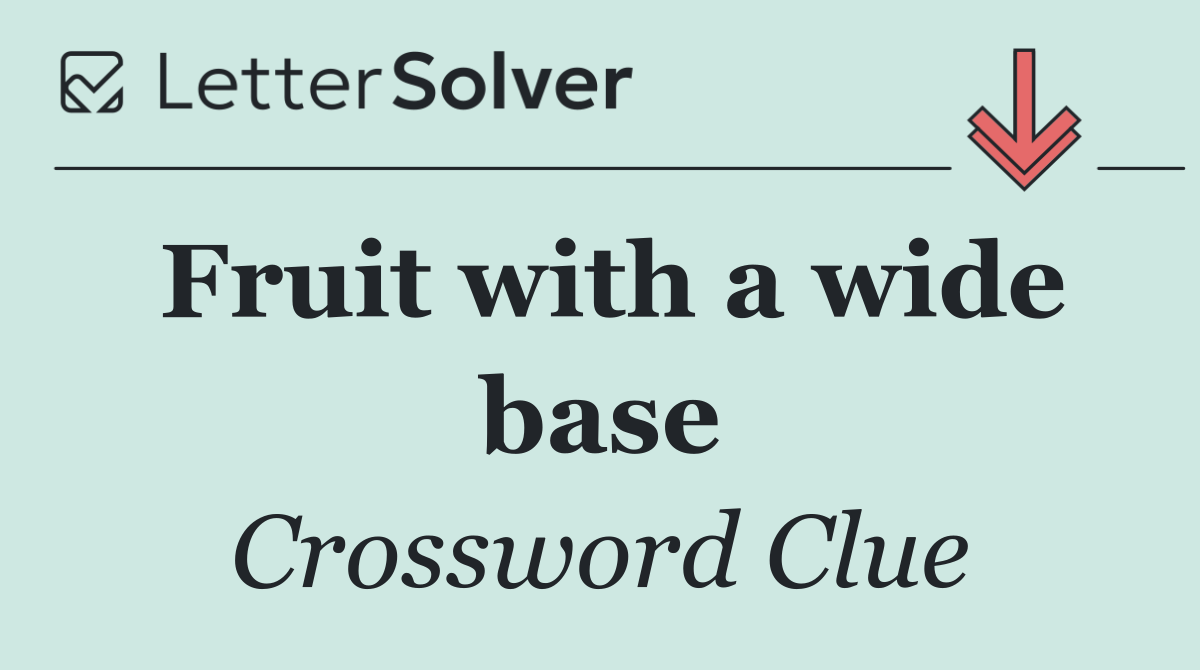 Fruit with a wide base