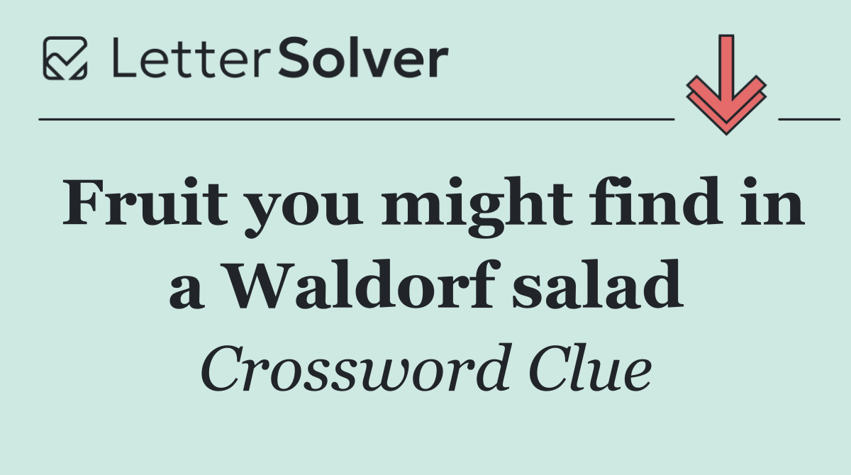 Fruit you might find in a Waldorf salad